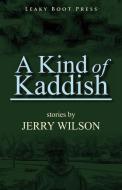 A Kind of Kaddish di Jerry Wilson edito da LEAKY BOOT PR