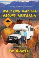 Waltzing Matilda Around Australia di Vic Quayle edito da Filament Publishing