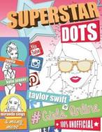 Superstar Dots: #Girls Online. Famous Female Dot to Dot Puzzles. Megastars of Youtube, Instagram, Snapchat, Tumblr, Twit di Christina Rose edito da BELL & MACKENZIE PUB
