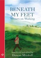 Beneath My Feet di Duncan Minshull edito da Notting Hill Editions