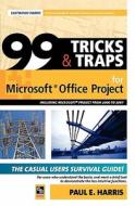 99 Tricks And Traps For Microsoft Office Project 2007 di Paul E. Harris edito da Eastwood Harris Pty Ltd