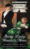 Being Lady Harriet's Hero di Arietta Richmond edito da Dreamstone Publishing