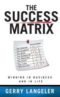 The Success Matrix di Gerry Langeler edito da Logos Press