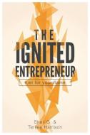The Ignited Entrepreneur: Fuel for Your Flame di Terilee Harrison, Sheli Gartman edito da Creative Force Press