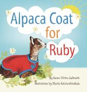 Alpaca Coat For Ruby di Karen Divita Galbraith edito da Walnut Creek Publishing
