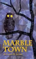 Marble Town di Kathleen Jacobs edito da Little Creek Books