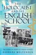 The Holocaust And The English School di BARBARA WOLFENDEN edito da Lightning Source Uk Ltd