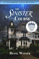 The Sinister Course: A Sugarbury Falls Mystery di Diane Weiner edito da COZY CAT PR