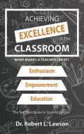 Achieving Excellence in the Classroom di Robert L. Lawson edito da Authors' Tranquility Press