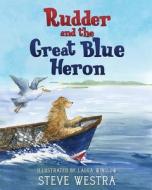 Rudder and the Great Blue Heron di Steve Westra edito da MINDSTIR MEDIA