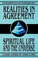 Realities in Agreement: Spiritual Life and The Universe di Joshua Free edito da EIGOMANGA