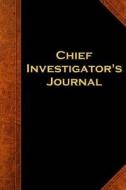 Chief Investigator's Journal: (Notebook, Diary, Blank Book) di Distinctive Journals edito da Createspace Independent Publishing Platform