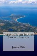 Defending the Island: Special Edition di James Otis edito da Createspace Independent Publishing Platform