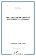 Félix Eboué Grand commis et loyal serviteur (1884-1944) di René Maran edito da Editions L'Harmattan