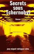 Secrets sous Tchernobyl di Jose Miguel Rodriguez Calvo edito da Books on Demand
