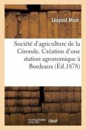 Société d'agriculture de la Gironde. Création d'une station agronomique à Bordeaux di Mice-L edito da HACHETTE LIVRE