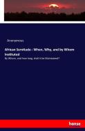 African Servitude : When, Why, and by Whom Instituted di Anonymous edito da hansebooks