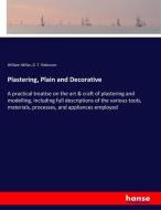 Plastering, Plain and Decorative di William Millar, G. T. Robinson edito da hansebooks