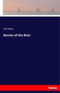 Berries of the Brier di Arlo Bates edito da hansebooks