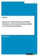 Regulierte Selbstregulierung. Begriffe, Konzepte und Zusammenhänge anhand des deutschen Rundfunks di Anonym edito da GRIN Verlag