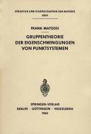 Gruppentheorie der Eigenschwingungen von Punktsystemen di Frank Matossi edito da Springer Berlin Heidelberg
