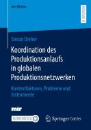 Koordination des Produktionsanlaufs in globalen Produktionsnetzwerken di Simon Dreher edito da Springer-Verlag GmbH