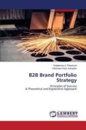 B2B Brand Portfolio Strategy di Waldemar A. Pfoertsch, Christian Peter Schaefer edito da LAP Lambert Academic Publishing
