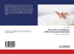 Does Place of Delivery Affect Neonatal Mortality di Justice Ajaari edito da LAP Lambert Academic Publishing