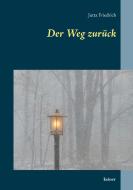 Der Weg zurück di Jutta Friedrich edito da Books on Demand