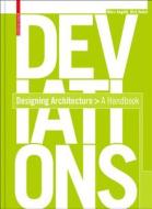 Deviations: Designing Architecture: A Manual di Dirk Hebel, Marc Angelil edito da Birkhauser Basel