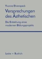 Versprechungen des Ästhetischen di Yvonne Ehrenspeck edito da VS Verlag für Sozialwissenschaften