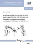 Model-Based Trajectory Tracking Control of a Planar Parallel Robot with Redundancies di Jens Kroneis edito da Logos Verlag Berlin