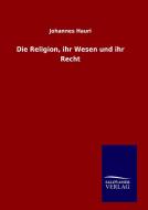 Die Religion, ihr Wesen und ihr Recht di Johannes Hauri edito da TP Verone Publishing