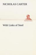 With Links of Steel di Nicholas Carter edito da TREDITION CLASSICS