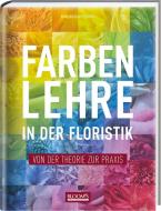 Farbenlehre in in der Floristik di Karl-Michael Haake edito da Blooms GmbH