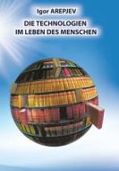 Die Technologien Im Leben Des Menschen (german Version) di Igor Arepjev edito da Jelezky Publishing Ug