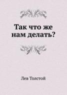 Tak Chto Zhe Nam Delat'? di Count Leo Nikolayevich Tolstoy edito da Book On Demand Ltd.