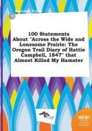 100 Statements about Across the Wide and Lonesome Prairie: The Oregon Trail Diary of Hattie Campbell, 1847 That Almost K di Dominic Payne edito da LIGHTNING SOURCE INC