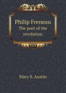 Philip Freneau The Poet Of The Revolution di Mary S Austin, Helen Kearny Vreeland edito da Book On Demand Ltd.