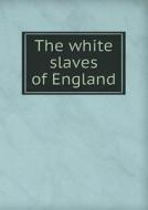 The White Slaves Of England di John C Cobden edito da Book On Demand Ltd.