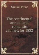The Continental Annual And Romantic Cabinet, For 1832 di William Kennedy, Samuel Prout edito da Book On Demand Ltd.
