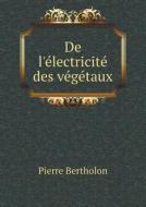 De L'electricite Des Vegetaux di Pierre Bertholon edito da Book On Demand Ltd.