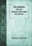 Die Kabbala Oder Die Religions-philosophie Der Hebraer di Adolph Jellinek edito da Book On Demand Ltd.