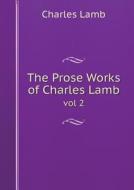 The Prose Works Of Charles Lamb Vol 2 di Charles Lamb edito da Book On Demand Ltd.