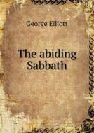 The Abiding Sabbath di George Elliott edito da Book On Demand Ltd.
