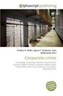 Corporate crime di Frederic P Miller, Agnes F Vandome, John McBrewster edito da Alphascript Publishing