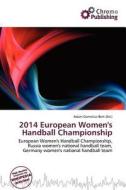 2014 European Women\'s Handball Championship edito da Chromo Publishing