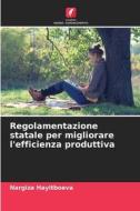 Regolamentazione statale per migliorare l'efficienza produttiva di Nargiza Hayitboeva edito da Edições Nosso Conhecimento