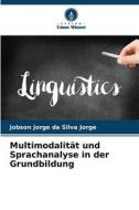 Multimodalität und Sprachanalyse in der Grundbildung di Jobson Jorge Da Silva Jorge edito da Verlag Unser Wissen