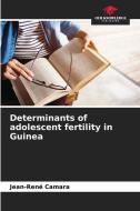 Determinants of adolescent fertility in Guinea di Jean-René Camara edito da Our Knowledge Publishing